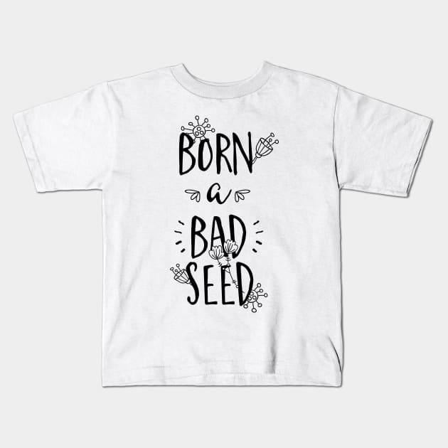 Born a Bad Seed Kids T-Shirt by CoffeeandTeas